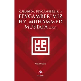Kur’an’da Peygamberlik ve Peygamberimiz Hz. Muhammed Mustafa SAV - Ahmet Okutan