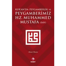 Kur’an’da Peygamberlik ve Peygamberimiz Hz. Muhammed Mustafa SAV - Ahmet Okutan