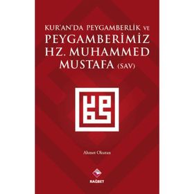 Kur’an’da Peygamberlik ve Peygamberimiz Hz. Muhammed Mustafa SAV - Ahmet Okutan