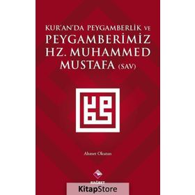 Kur’an’da Peygamberlik ve Peygamberimiz Hz. Muhammed Mustafa SAV - Ahmet Okutan