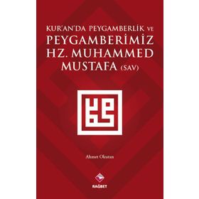 Kur’an’da Peygamberlik ve Peygamberimiz Hz. Muhammed Mustafa SAV - Ahmet Okutan