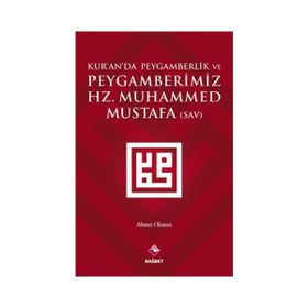 Kur’an’da Peygamberlik ve Peygamberimiz Hz. Muhammed Mustafa SAV - Ahmet Okutan