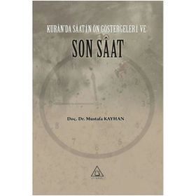 Kur'an'da Saatin Ön Göstergeleri ve Son Saat Mustafa Kayhan