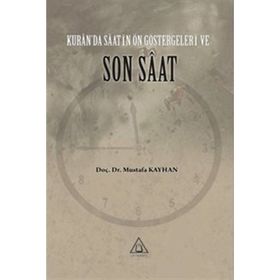 Kur'an'da Saatin Ön Göstergeleri ve Son Saat Mustafa Kayhan