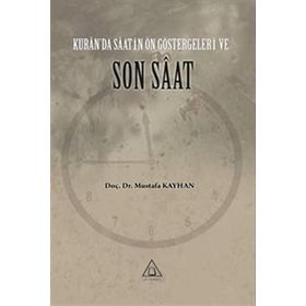 Kur'an'da Saatin Ön Göstergeleri ve Son Saat Mustafa Kayhan