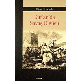KUR'AN'DA SAVAŞ OLGUSU - MÜNİR H. BAYATLI