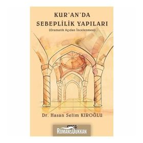 Kur'an'da Sebeplilik Yapıları: Gramatik Açıdan İncelenmesi - Hasan Selim Kıroğlu