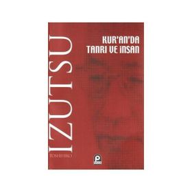 KUR'AN'DA TANRI VE İNSAN - TOSHIHIKO İZUTSU