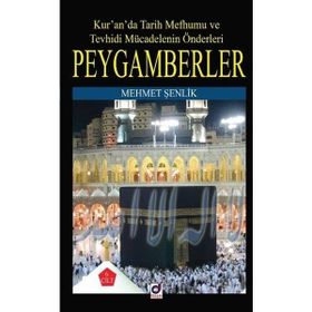 Kur`an`da Tarih Mefhumu ve Tevhidi Mücadelenin Önderleri Peygamberler - Mehmet Şenlik