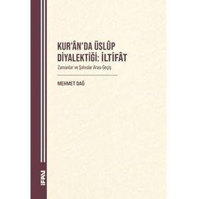 KUR'AN'DA ÜSLUP DİYALEKTİĞİ & İLTİFAT (ZAMANLAR VE ŞAHISLAR ARASI GEÇİŞ) - MEHMET DAĞ
