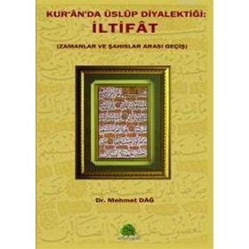 KUR'AN'DA ÜSLUP DİYALEKTİĞİ & İLTİFAT (ZAMANLAR VE ŞAHISLAR ARASI GEÇİŞ) - MEHMET DAĞ