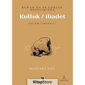 Kur'an'da Ve Günlük Hayatımızda Kulluk İbadet Mustafa Siel