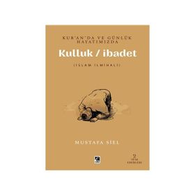 Kur'an'da Ve Günlük Hayatımızda Kulluk İbadet Mustafa Siel