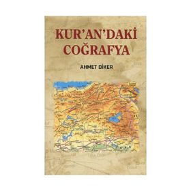 Kur’an’daki Coğrafya - Ahmet Diker