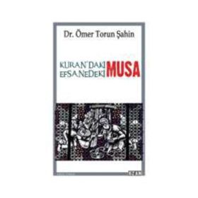 Kurandaki Musa - Efsanedeki Musa - Ömer Torun Şahin