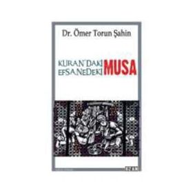 Kurandaki Musa - Efsanedeki Musa - Ömer Torun Şahin