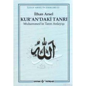 KUR'AN'DAKI TANRI MUHAMMED'IN TANRI ANLAYIŞI - İLHAN ARSEL