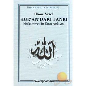 KUR'AN'DAKI TANRI MUHAMMED'IN TANRI ANLAYIŞI - İLHAN ARSEL