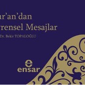 KUR'AN'DAN EVRENSEL MESAJLAR - BEKIR TOPALOĞLU