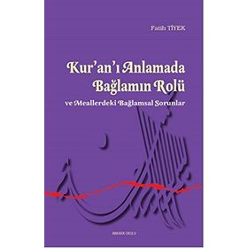 Kur’an’ı Anlamada Bağlamın Rolü ve Meallerdeki Bağlamsal Sorunlar - Fatih Tiyek