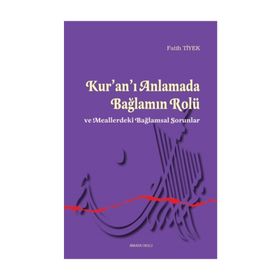 Kur’an’ı Anlamada Bağlamın Rolü ve Meallerdeki Bağlamsal Sorunlar - Fatih Tiyek