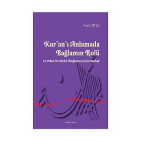 Kur’an’ı Anlamada Bağlamın Rolü ve Meallerdeki Bağlamsal Sorunlar - Fatih Tiyek