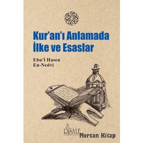 Kuran’I Anlamada İlke Ve Esaslar - Ebul Hasen En Nedvi