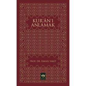 KUR`AN`I ANLAMAK - İSMAİL YAKIT