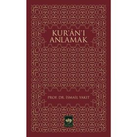 KUR`AN`I ANLAMAK - İSMAİL YAKIT