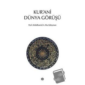 KUR'ANI DÜNYA GÖRÜŞÜ - ABDÜLHAMİD A. EBU SÜLEYMAN