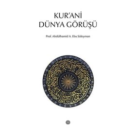 KUR'ANI DÜNYA GÖRÜŞÜ - ABDÜLHAMİD A. EBU SÜLEYMAN