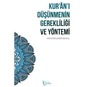 Kuran'ı Düşünmenin Gerekliliği ve Yöntemi Muhtar Şakir Kemal