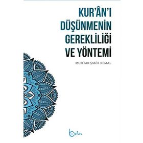 Kuran'ı Düşünmenin Gerekliliği ve Yöntemi Muhtar Şakir Kemal