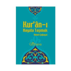 KUR'AN'I HAYATA TAŞIMAK - AHMET ÇAĞLAYAN