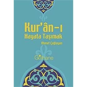 KUR'AN'I HAYATA TAŞIMAK - AHMET ÇAĞLAYAN