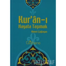 KUR'AN'I HAYATA TAŞIMAK - AHMET ÇAĞLAYAN