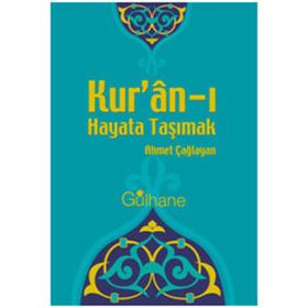 KUR'AN'I HAYATA TAŞIMAK - AHMET ÇAĞLAYAN
