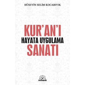 Kur'an'ı Hayata Uygulama Sanatı - Hüseyin Selim Kocabıyık