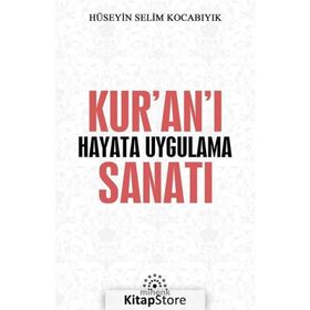 Kur'an'ı Hayata Uygulama Sanatı - Hüseyin Selim Kocabıyık