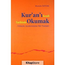 KUR'AN'I KENDI TARIHINDE OKUMAK TEFSIRDE ANAKRONIZME RET YAZILARI - MUSTAFA ÖZTÜRK