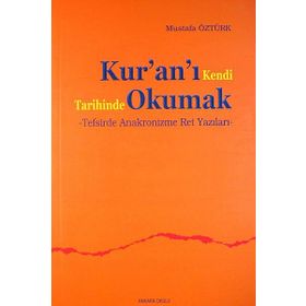 KUR'AN'I KENDI TARIHINDE OKUMAK TEFSIRDE ANAKRONIZME RET YAZILARI - MUSTAFA ÖZTÜRK
