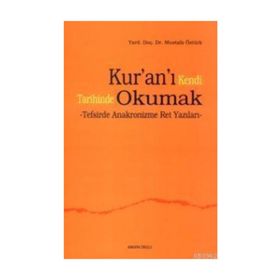 KUR'AN'I KENDI TARIHINDE OKUMAK TEFSIRDE ANAKRONIZME RET YAZILARI - MUSTAFA ÖZTÜRK
