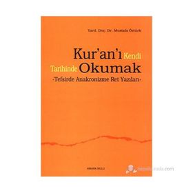 KUR'AN'I KENDI TARIHINDE OKUMAK TEFSIRDE ANAKRONIZME RET YAZILARI - MUSTAFA ÖZTÜRK