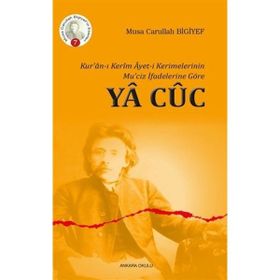 Kuranı Kerim Ayeti Kerimelerinin Muciz İfadelerine Göre Ya Cüc Musa Carullah Bigiyef