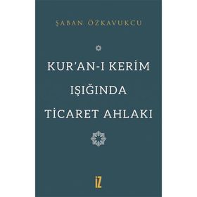 Kuranı Kerim Işığında Ticaret Ahlakı Şaban Özkavukçu