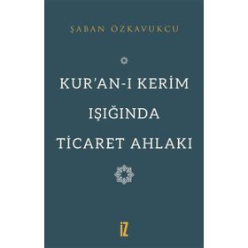 Kuranı Kerim Işığında Ticaret Ahlakı Şaban Özkavukçu
