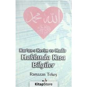 KURANI KERIM VE HADIS HAKKINDA KISA BILGILER - RAMAZAN TEKEŞ