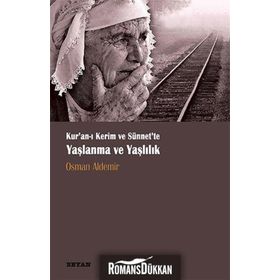 Kur‘anı Kerim ve Sünnette Yaşlanma ve Yaşlılık - Osman Aldemir