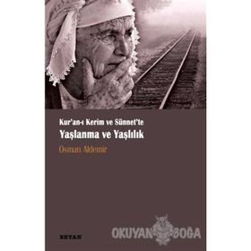 Kur‘anı Kerim ve Sünnette Yaşlanma ve Yaşlılık - Osman Aldemir