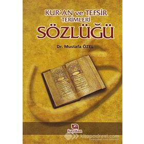 KUR`ANI KERIM VE TEFSIR TERIMLERI SÖZLÜĞÜ - MUSTAFA ÖZEL